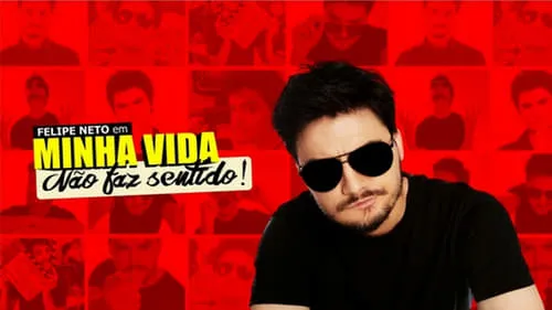 Movie Poster: Felipe Neto: Minha Vida Não Faz Sentido
