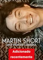 Martin Short: Uma Vida de Comédia