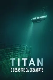 Movie Poster: Titan: O Desastre da OceanGate