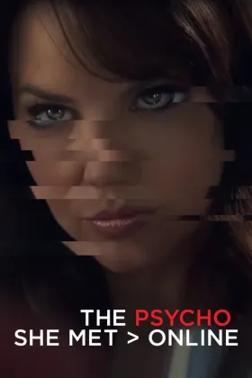 The Psycho She Met Online - Filme grátis no Cinegato