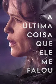 TV series poster: A Última Coisa Que Ele Me Falou