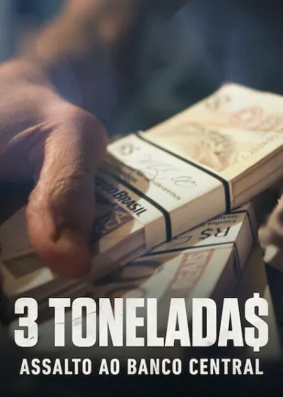 3 Tonelada$: Assalto ao Banco Central