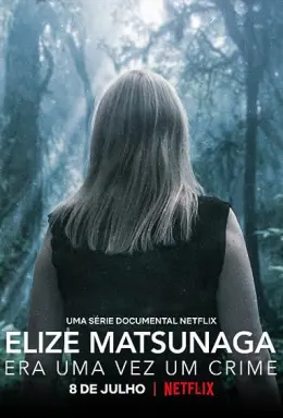 Elize Matsunaga: Era Uma Vez Um Crime