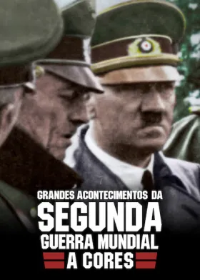 Grandes Momentos da Segunda Guerra em Cores - Série completa grátis no Cinegato