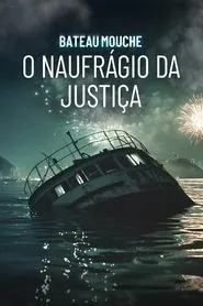 TV series poster: Bateau Mouche: O Naufrágio da Justiça