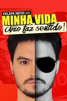 Felipe Neto: Minha Vida Não Faz Sentido - Filme grátis no Tepicine